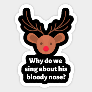 Why do we sing about his bloody nose Sticker